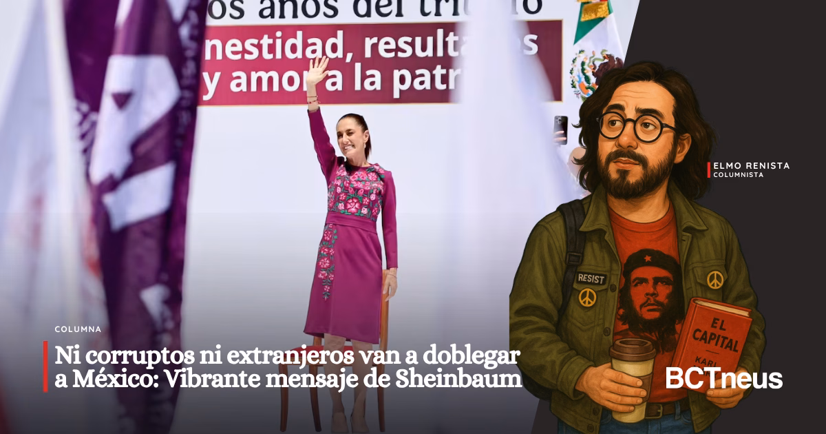 NI CORRUPTOS NI EXTRANJEROS VAN A DOBLEGAR A MÉXICO: VIBRANTE MENSAJE DE SHEINBAUM