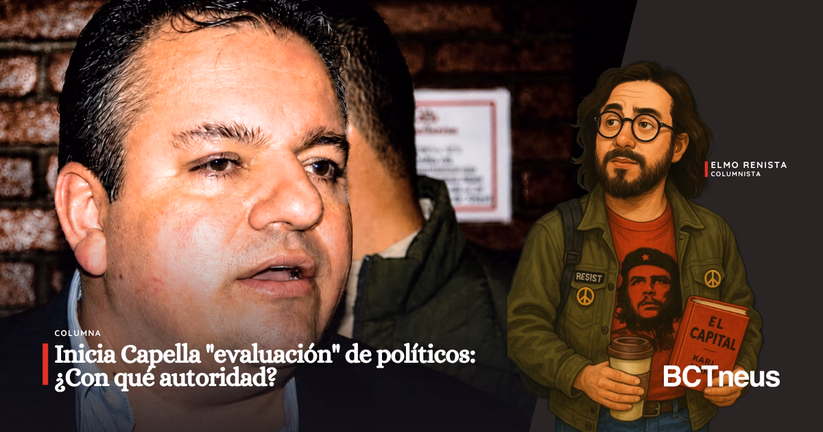 INICIA CAPELLA "EVALUACIÓN" DE POLÍTICOS: ¿CON QUÉ AUTORIDAD?