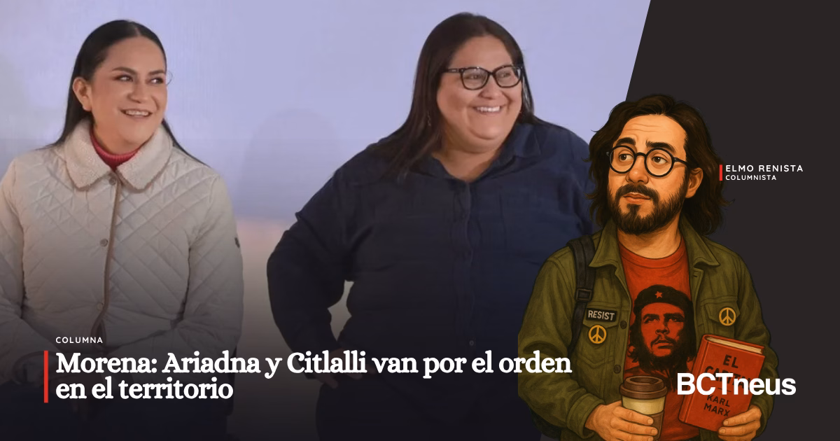 MORENA: ARIADNA Y CITLALLI VAN POR EL ORDEN EN EL TERRITORIO